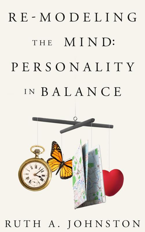 Cover of the book Re-Modeling the Mind: Personality in Balance by Ruth Johnston, Ruth Johnston
