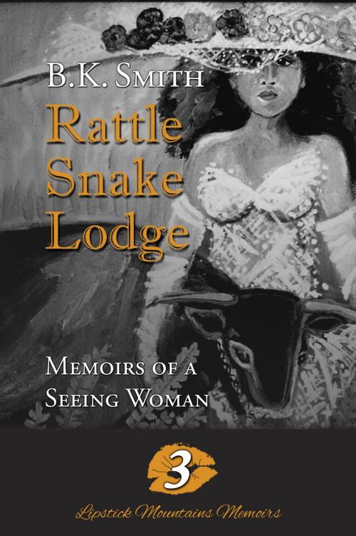 Cover of the book Rattle Snake Lodge - Memoirs of a Seeing Woman by BK Smith, Madison Avenue Publishers LLC