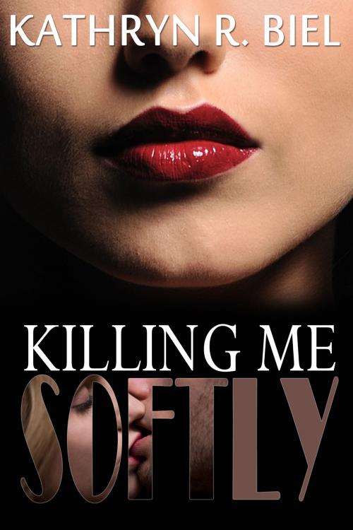 Cover of the book Killing Me Softly by Kathryn R. Biel, Kathryn R. Biel