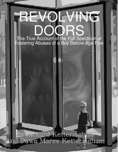 Cover of the book Revolving Doors: The True Account of the Full Spectrum of Fostering Abuses of a Boy Before Age Five by Dawn Maree Ketteringham, Richard Ketteringham, Memories to Memoirs Publishing