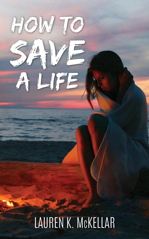 Cover of the book How To Save A Life by Lauren K. McKellar, Lauren K. McKellar