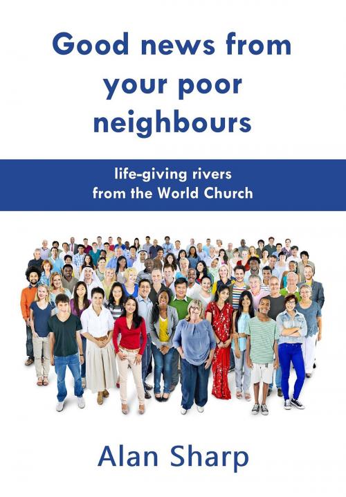 Cover of the book Good news from your poor neighbours by Alan Sharp, Sunesis Ministries Ltd