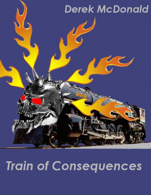 Cover of the book Train of Consequences by Derek McDonald, Derek E. McDonald