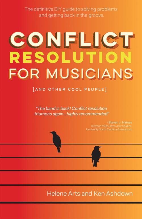 Cover of the book Conflict Resolution for Musicians (and Other Cool People) by Ken Ashdown, Helene Arts, Ken Ashdown