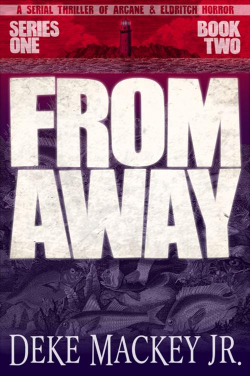 Cover of the book FROM AWAY - Series One, Book Two by Deke Mackey Jr., Pearlcasting Productions
