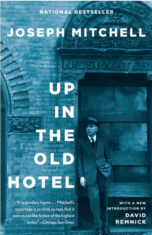 Cover of the book Up in the Old Hotel by Joseph Mitchell, David Remnick, Knopf Doubleday Publishing Group