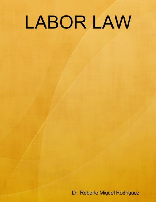 Cover of the book Labor Law by Dr. Roberto Miguel Rodriguez, Lulu.com