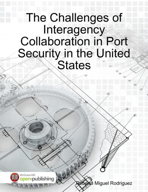 Cover of the book The Challenges of Interagency Collaboration In Port Security in the United States by Roberto Miguel Rodriguez, Lulu.com