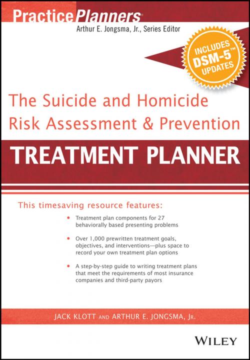 Cover of the book The Suicide and Homicide Risk Assessment and Prevention Treatment Planner, with DSM-5 Updates by Arthur E. Jongsma Jr., Jack Klott, Wiley