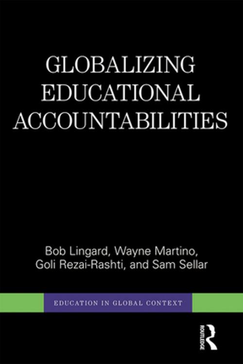 Cover of the book Globalizing Educational Accountabilities by Bob Lingard, Wayne Martino, Goli Rezai-Rashti, Sam Sellar, Taylor and Francis