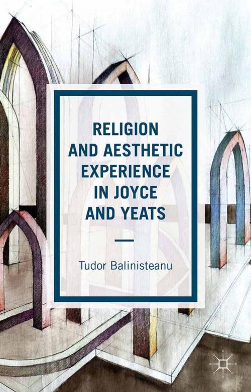 Cover of the book Religion and Aesthetic Experience in Joyce and Yeats by T. Balinisteanu, Palgrave Macmillan UK