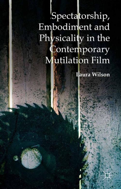 Cover of the book Spectatorship, Embodiment and Physicality in the Contemporary Mutilation Film by Laura Wilson, Palgrave Macmillan UK