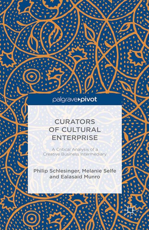 Cover of the book Curators of Cultural Enterprise by Melanie Selfe, Ealasaid Munro, Philip Schlesinger, Palgrave Macmillan UK