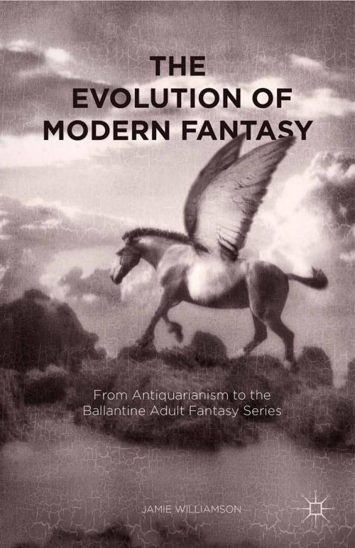 Cover of the book The Evolution of Modern Fantasy by Jamie Williamson, Palgrave Macmillan US