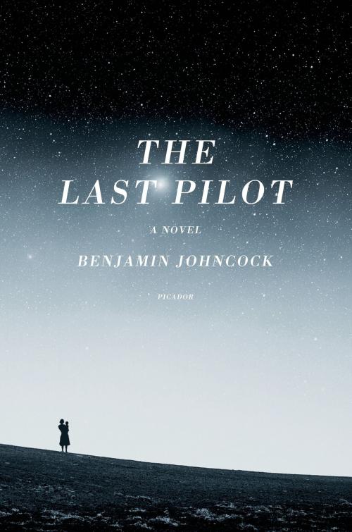 Cover of the book The Last Pilot by Benjamin Johncock, Picador