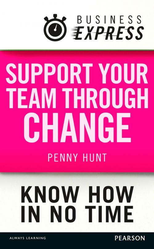 Cover of the book Business Express: Support your team through change by Ms Penny Hunt, Pearson Education Limited