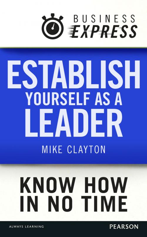 Cover of the book Business Express: Establish yourself as a leader by Mike Clayton, Pearson Education Limited