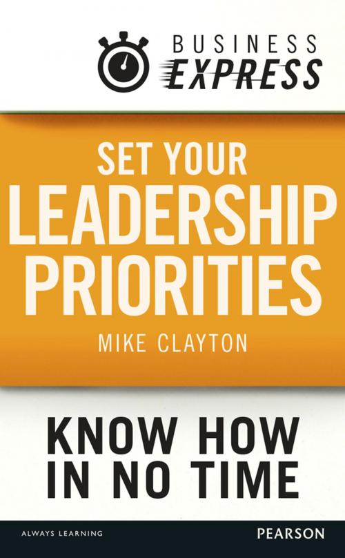 Cover of the book Business Express: Set your Leadership priorities by Mike Clayton, Pearson Education Limited