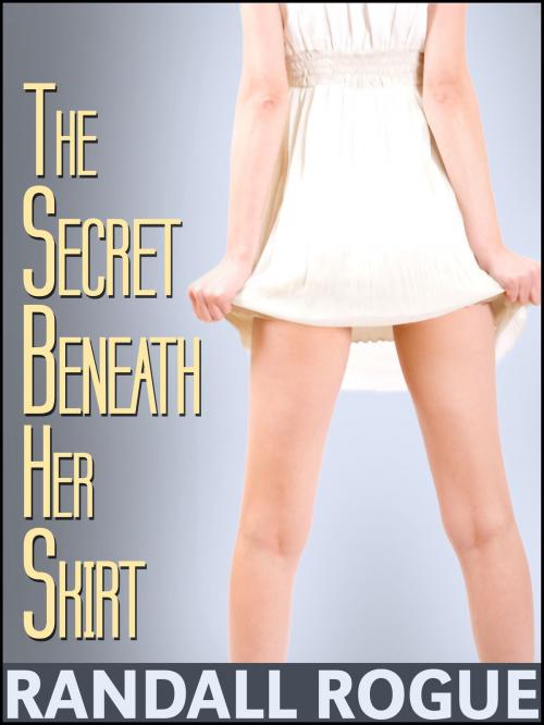 Cover of the book The Secret Beneath Her Skirt by Randall Rogue, Dapper Rat Publishing