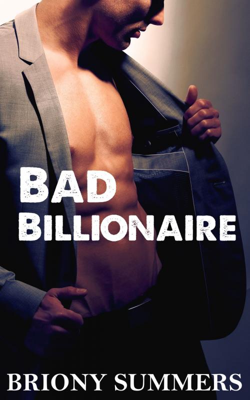 Cover of the book Bad Billionaire by Briony Summers, Briony Summers