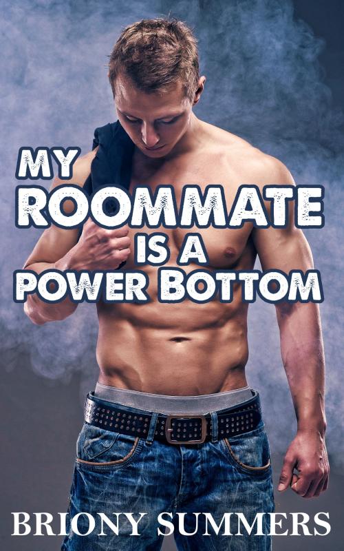 Cover of the book My Roommate is a Power Bottom by Briony Summers, Briony Summers