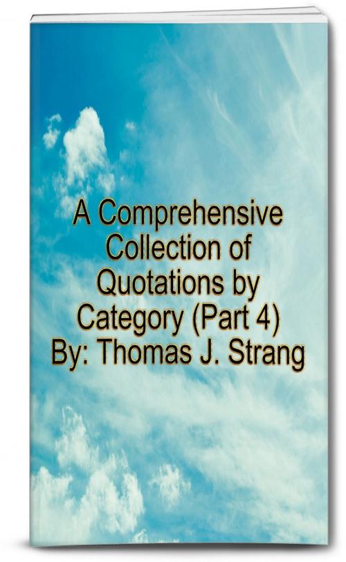 Cover of the book A Comprehensive Collection of Quotations by Category (Part 4) by Thomas J. Strang, Thomas J. Strang