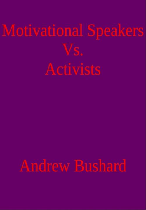 Cover of the book Motivational Speakers Vs. Activists by Andrew Bushard, Andrew Bushard