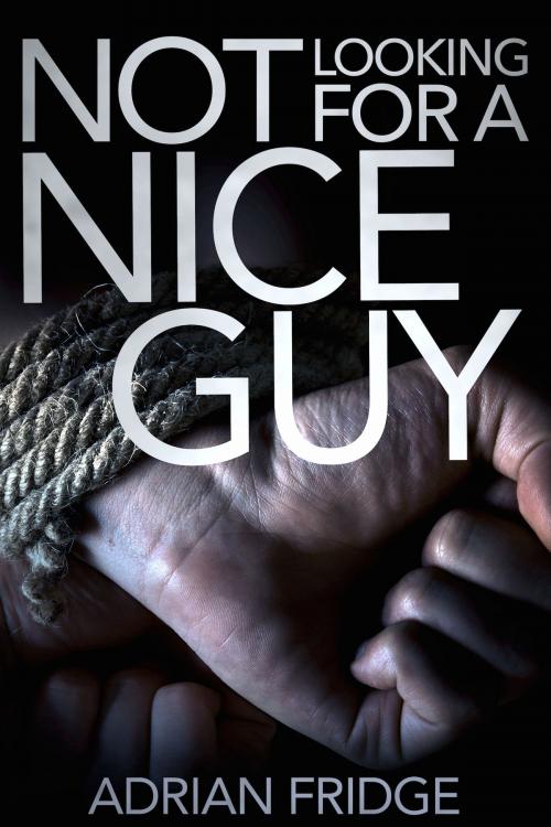 Cover of the book Not Looking for a Nice Guy by Adrian Fridge, Adrian Fridge