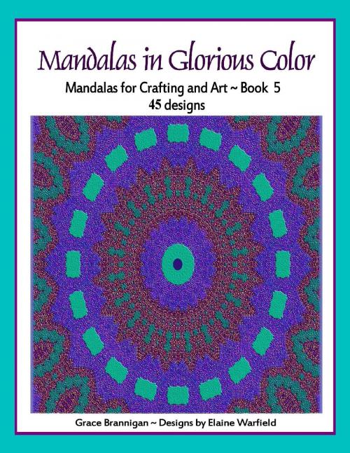 Cover of the book Mandalas in Glorious Color Book 5 by Grace Brannigan, Grace Brannigan