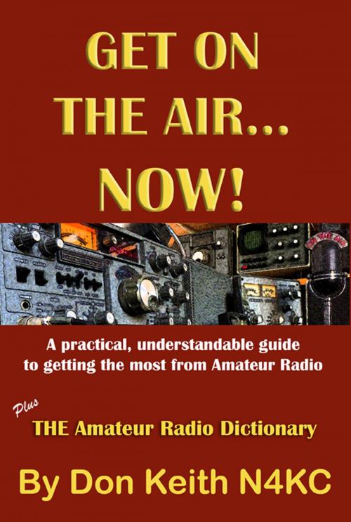 Cover of the book Get on the Air…Now! A practical, understandable guide to getting the most from Amateur Radio by Don Keith, Don Keith