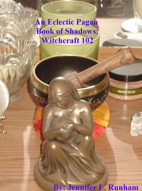 Cover of the book An Eclectic Pagan Book of Shadows: Witchcraft 102 by Jennifer L. Runham, Jennifer L. Runham