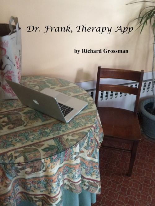 Cover of the book Dr. Frank, Therapy App by Richard Grossman, Richard Grossman
