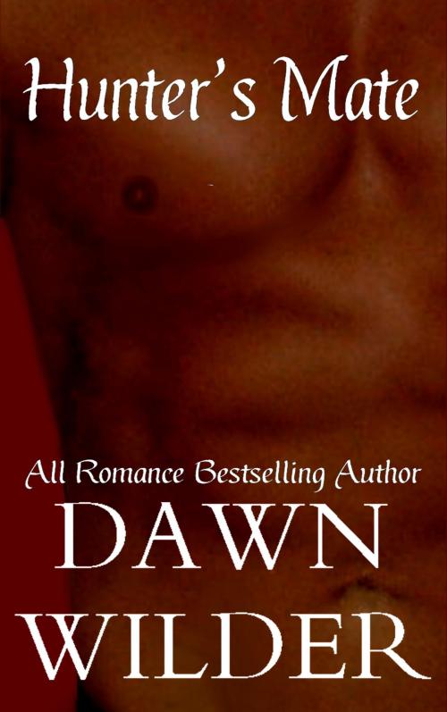 Cover of the book Hunter's Mate (Gay Erotic Romance Short) by Dawn Wilder, Dawn Wilder