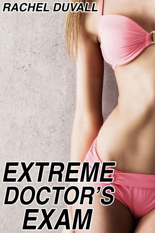 Cover of the book Extreme Doctor's Exam by Rachel Duvall, Rachel Duvall