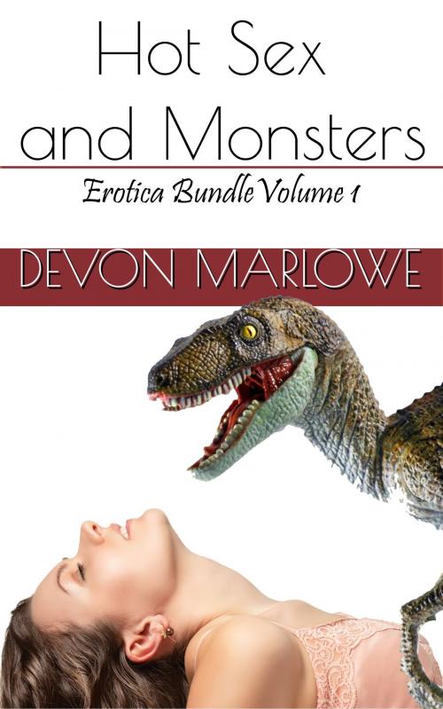 Cover of the book Hot Sex and Monsters Erotica Bundle Volume 1 by Devon Marlowe, Devon Marlowe