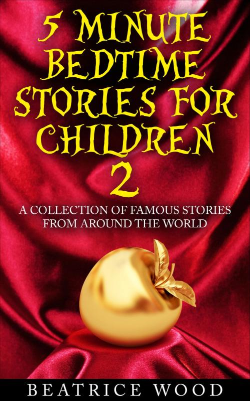 Cover of the book 5 Minute Bedtime Stories for Children Vol.2: A Collection of Famous Stories From Around the World by Beatrice Wood, Beatrice Wood