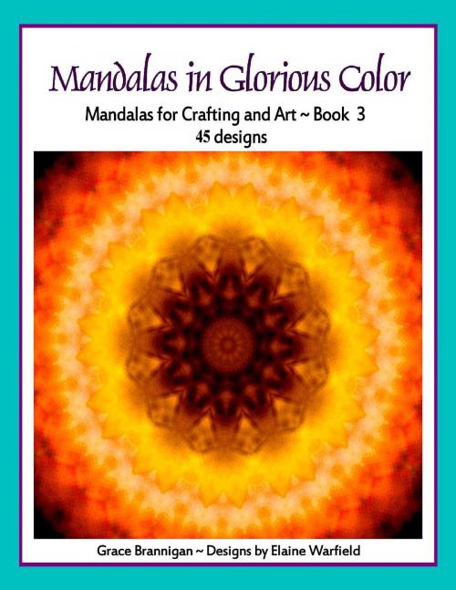 Cover of the book Mandalas in Glorious Color Book 3 by Grace Brannigan, Grace Brannigan