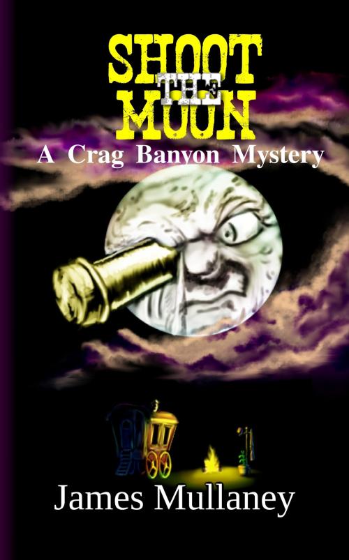 Cover of the book Shoot the Moon: A Crag Banyon Mystery by James Mullaney, James Mullaney