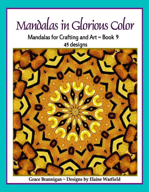 Cover of the book Mandalas in Glorious Color Book 9 by Grace Brannigan, Grace Brannigan