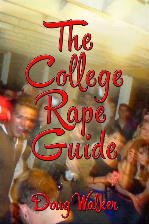 Cover of the book The College Rape Guide by Doug Walker, Doug Walker