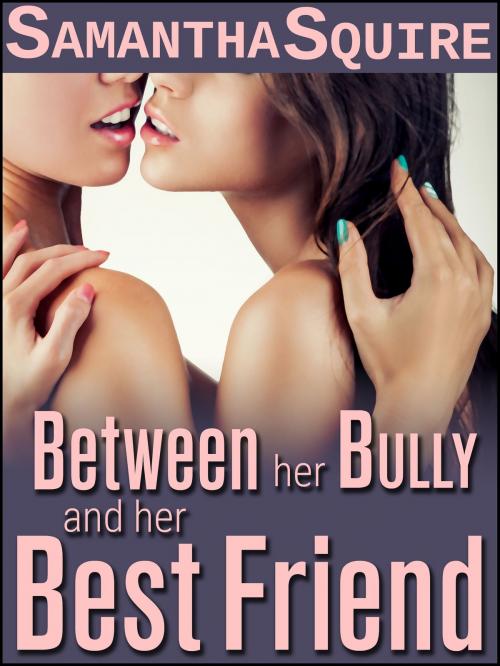 Cover of the book Between Her Bully and Her Best Friend by Samantha Squire, Dapper Rat Publishing