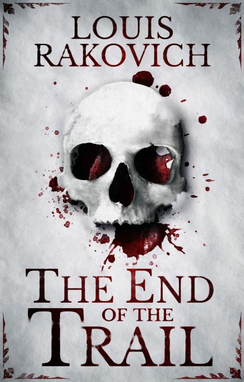 Cover of the book The End of the Trail by Louis Rakovich, Louis Rakovich