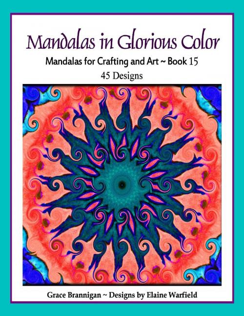 Cover of the book Mandalas in Glorious Color Book 15 by Grace Brannigan, Grace Brannigan