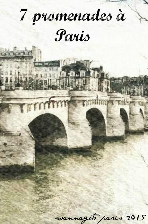 Cover of the book 7 promenades à Paris by Wannagoto Paris, Wannagoto Paris