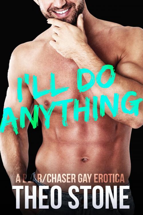 Cover of the book I'll Do Anything by Theo Stone, Smoldering Books