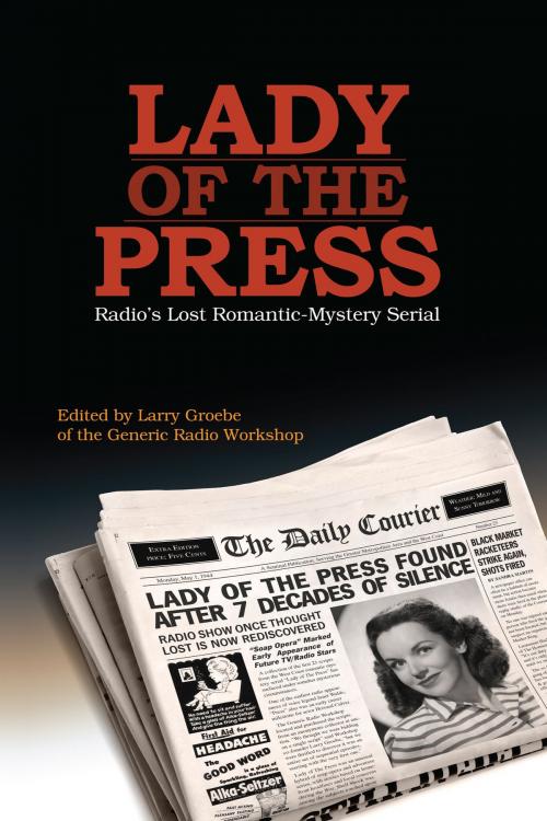 Cover of the book Lady of the Press: Radio's lost 1944 romantic-mystery serial by Larry Groebe, BearManor Media
