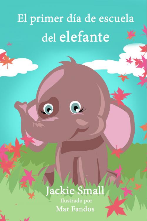 Cover of the book El primer día de escuela del elefante by Jackie Small, Jackie Small