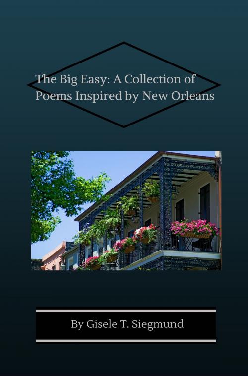 Cover of the book The Big Easy: A Collection of Poems Inspired by New Orleans by Gisele T. Siegmund, Gisele T. Siegmund