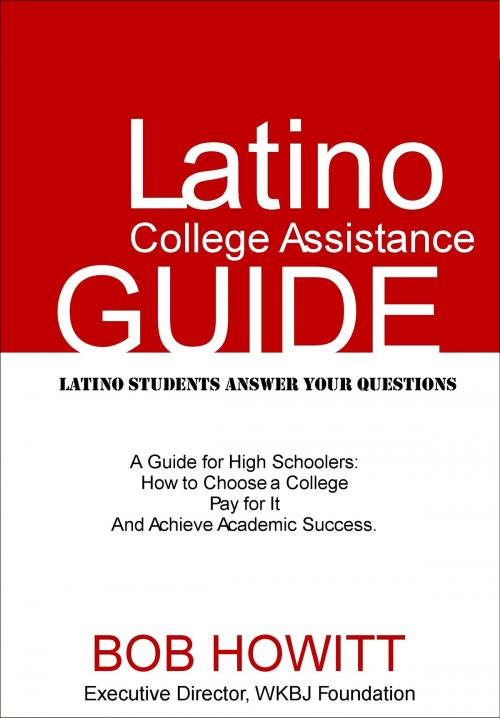 Cover of the book Latino College Assistance Guide by Bob Howitt, Bob Howitt