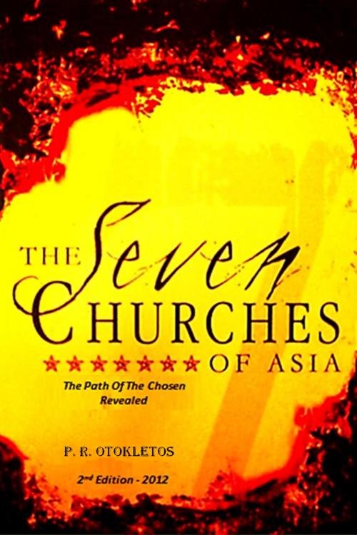 Cover of the book The Seven Churches Of Asia: The Path of The Chosen Revealed by P. R. Otokletos, P. R. Otokletos